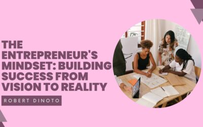 The Entrepreneur’s Mindset: Building Success from Vision to Reality